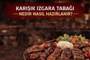 Karışık Izgara Tabağı Nedir? Nasıl Hazırlanır?
