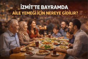 İzmit'te Bayramda Aile Yemeği İçin Nereye Gidilir?